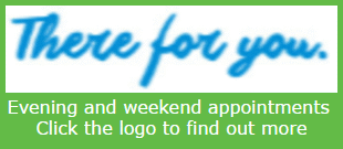 There for you. Evening and weekend appointments.  Click here to find out more.